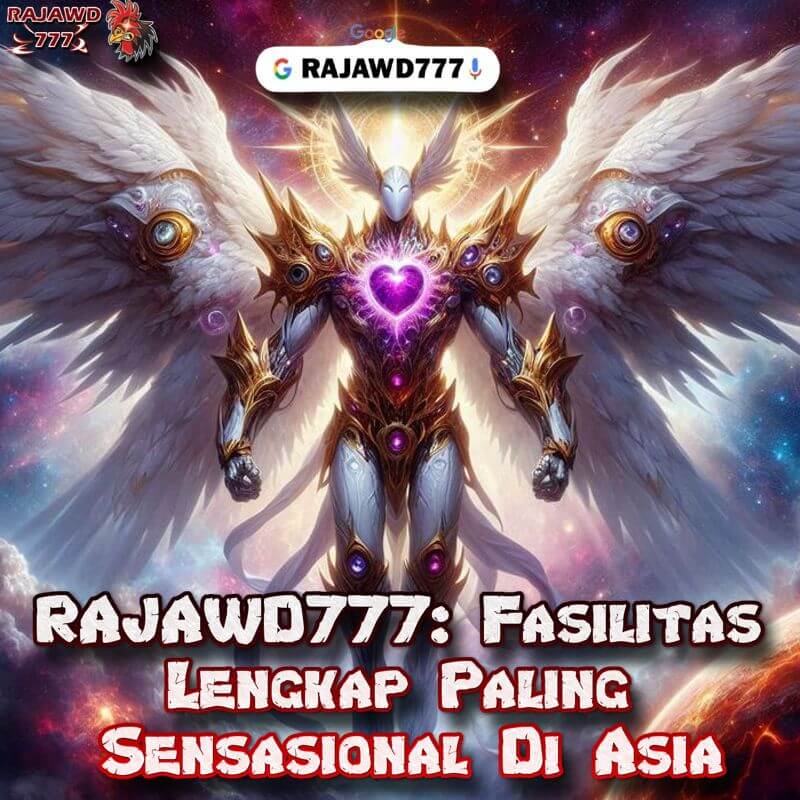 RAJAWD777: Fasilitas Lengkap Paling Sensasional Di Asia